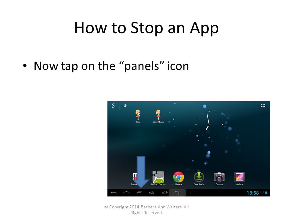 How to Stop an App Now tap on the panels icon © Copyright 2014 Barbara Ann Walters.