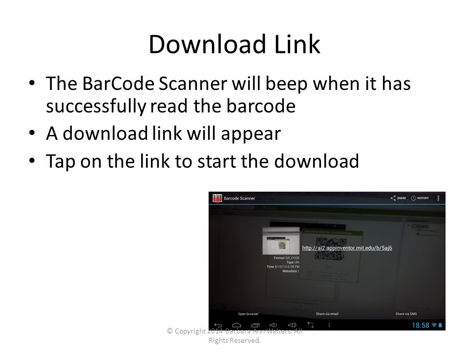 Download Link The BarCode Scanner will beep when it has successfully read the barcode A download link will appear Tap on the link to start the download © Copyright 2014 Barbara Ann Walters.