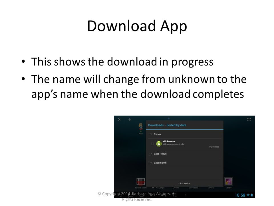 Download App This shows the download in progress The name will change from unknown to the app’s name when the download completes © Copyright 2014 Barbara Ann Walters.