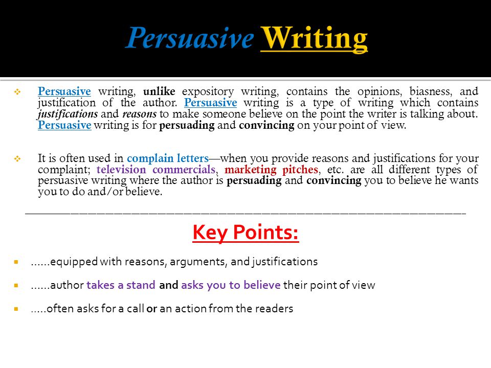  Persuasive writing, unlike expository writing, contains the opinions, biasness, and justification of the author.