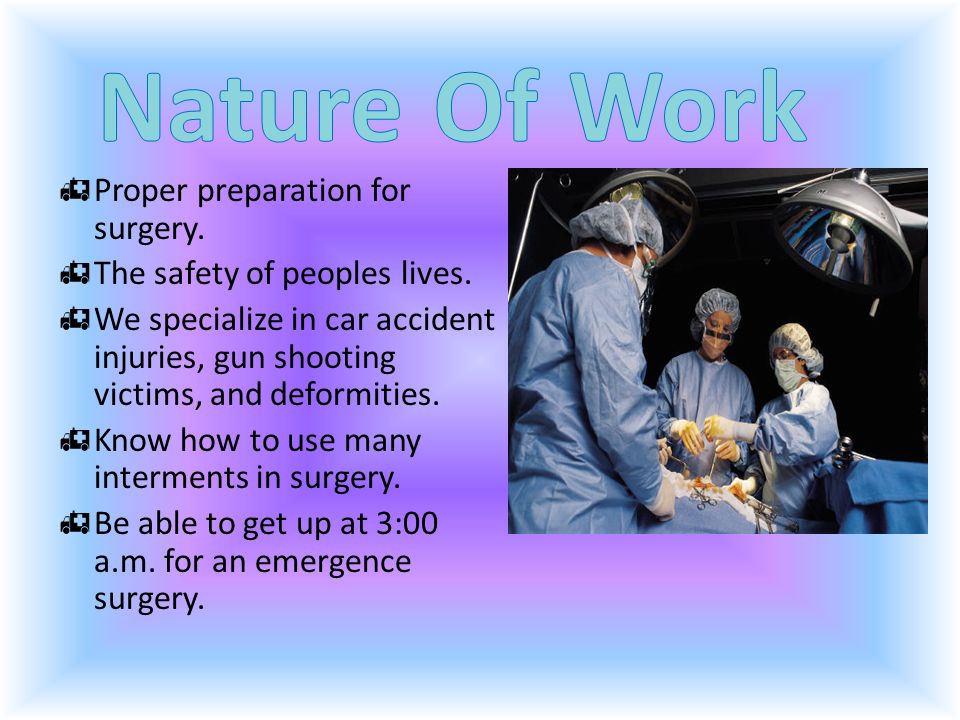  Proper preparation for surgery.  The safety of peoples lives.