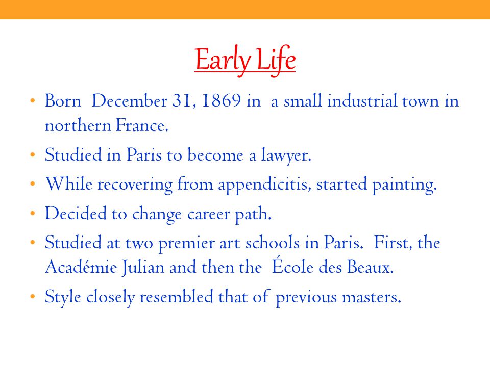 Early Life Born December 31, 1869 in a small industrial town in northern France.