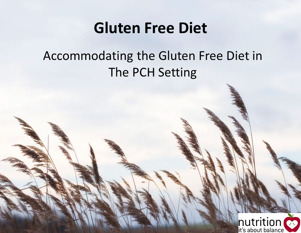Gluten Free Diet Accommodating the Gluten Free Diet in The PCH Setting
