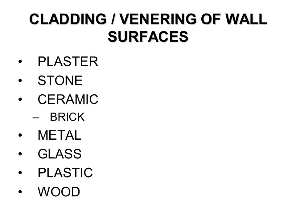 CLADDING / VENERING OF WALL SURFACES PLASTER STONE CERAMIC –BRICK METAL GLASS PLASTIC WOOD