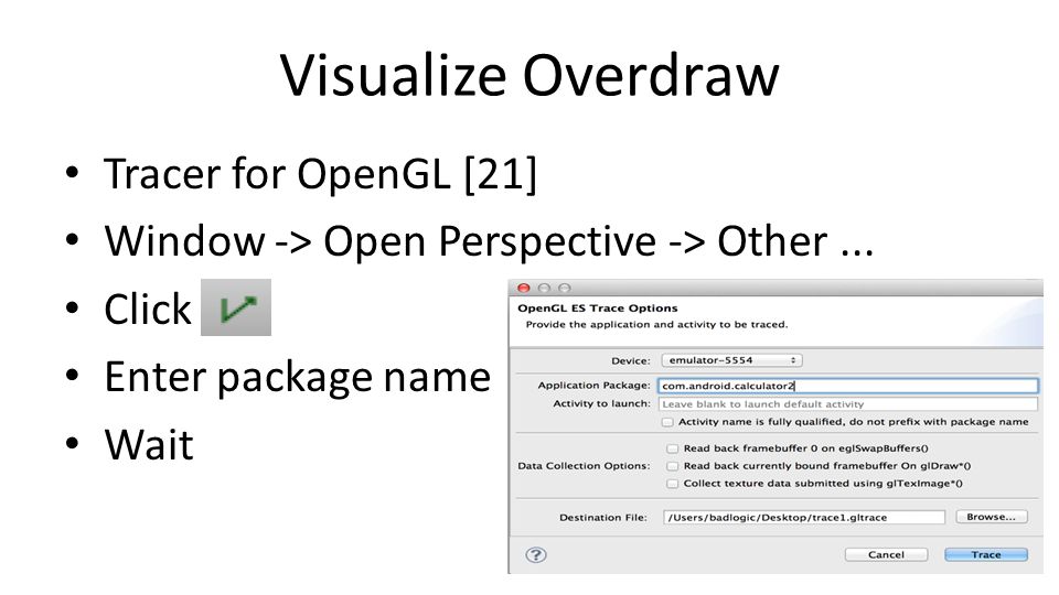 Tracer for OpenGL [21] Window -> Open Perspective -> Other... Click Enter package name Wait