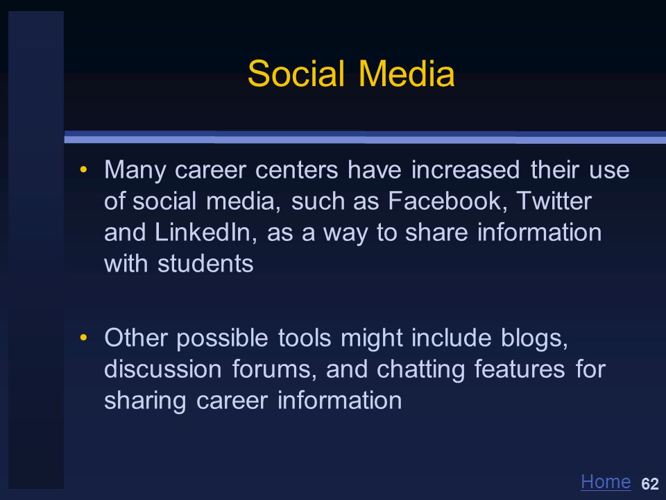 Home Social Media Many career centers have increased their use of social media, such as Facebook, Twitter and LinkedIn, as a way to share information with students Other possible tools might include blogs, discussion forums, and chatting features for sharing career information 62