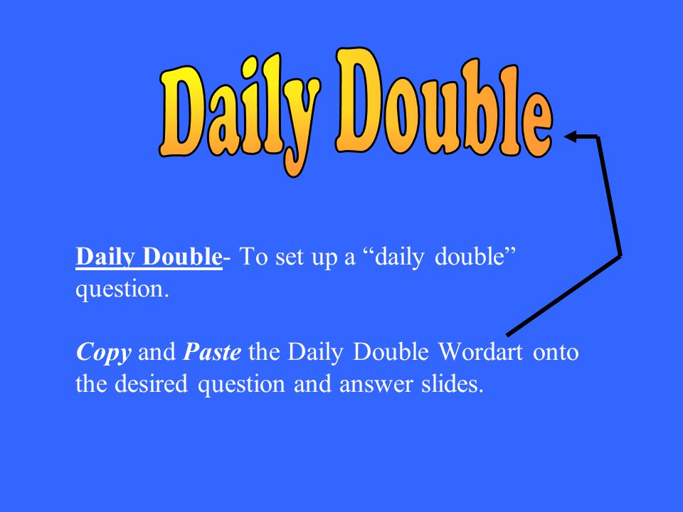 Daily Double- To set up a daily double question.