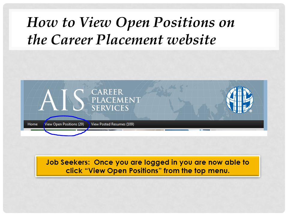 How to View Open Positions on the Career Placement website Job Seekers: Once you are logged in you are now able to click View Open Positions from the top menu.