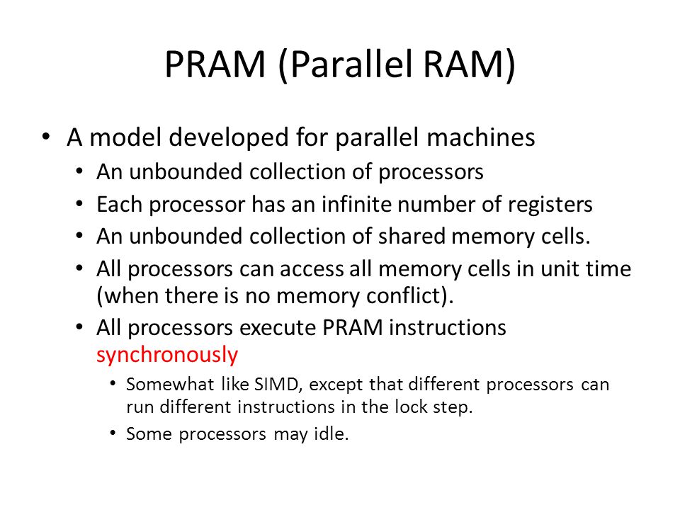 RAM and Parallel RAM (PRAM). Why models? What is a machine model? – A  abstraction describes the operation of a machine. – Allowing to associate a  value. - ppt download