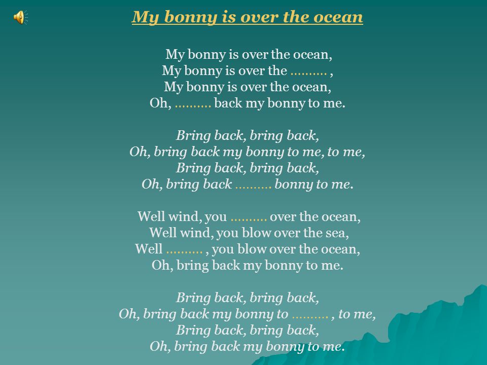 Текст песни bring me. My Bonny is over the Ocean текст. My Bonnie is over the Ocean. My Bonnie Lies over the Ocean текст. Слова песни my Bonnie is over the Ocean.