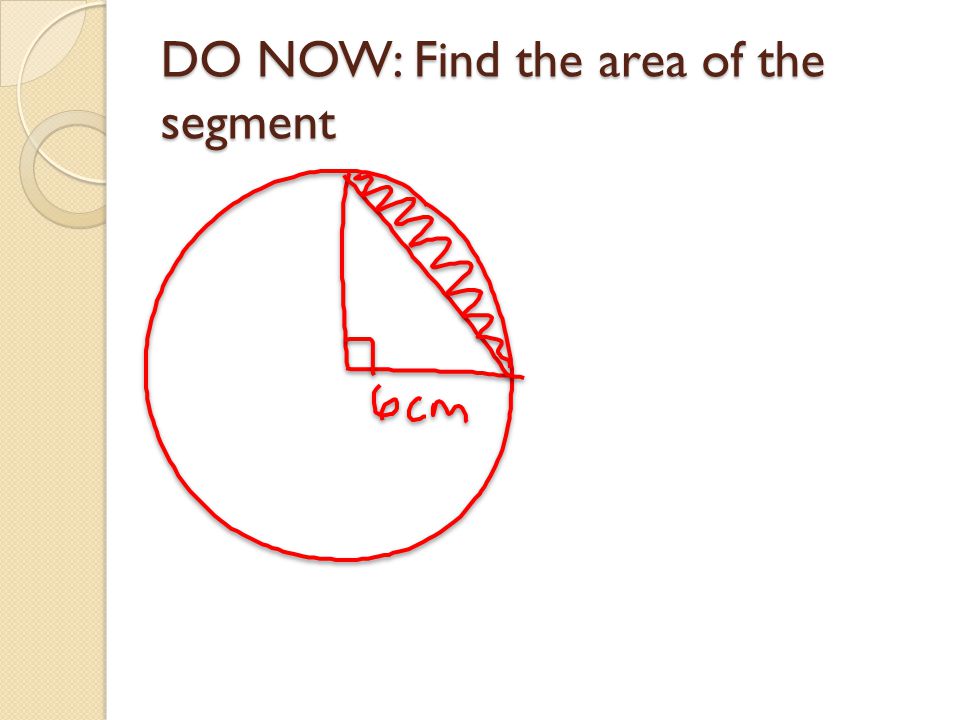 DO NOW: Find the area of the segment