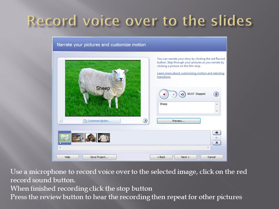 Use a microphone to record voice over to the selected image, click on the red record sound button.