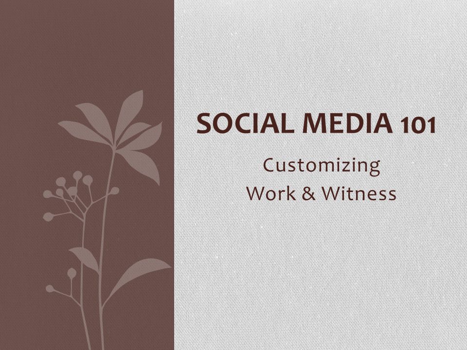 Customizing Work & Witness SOCIAL MEDIA 101