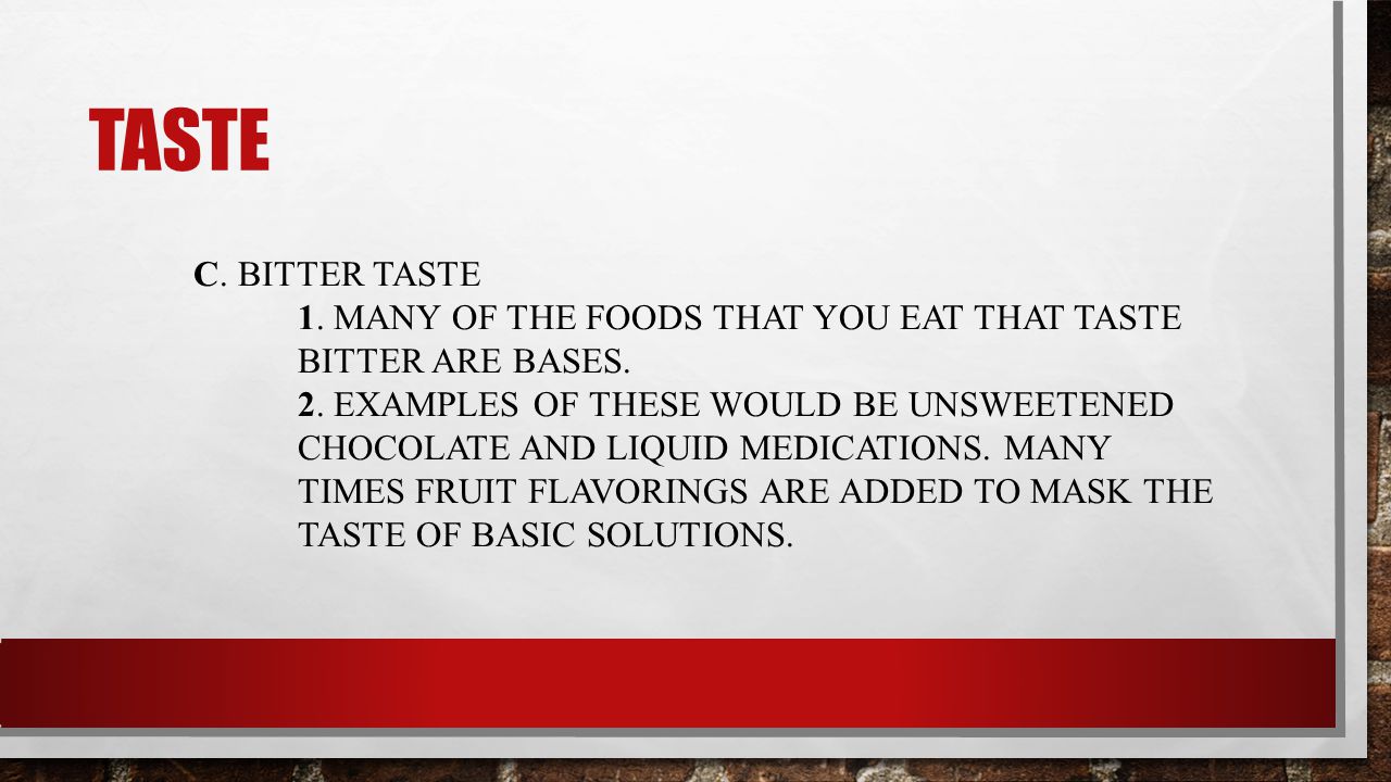 TASTE C. BITTER TASTE 1. MANY OF THE FOODS THAT YOU EAT THAT TASTE BITTER ARE BASES.