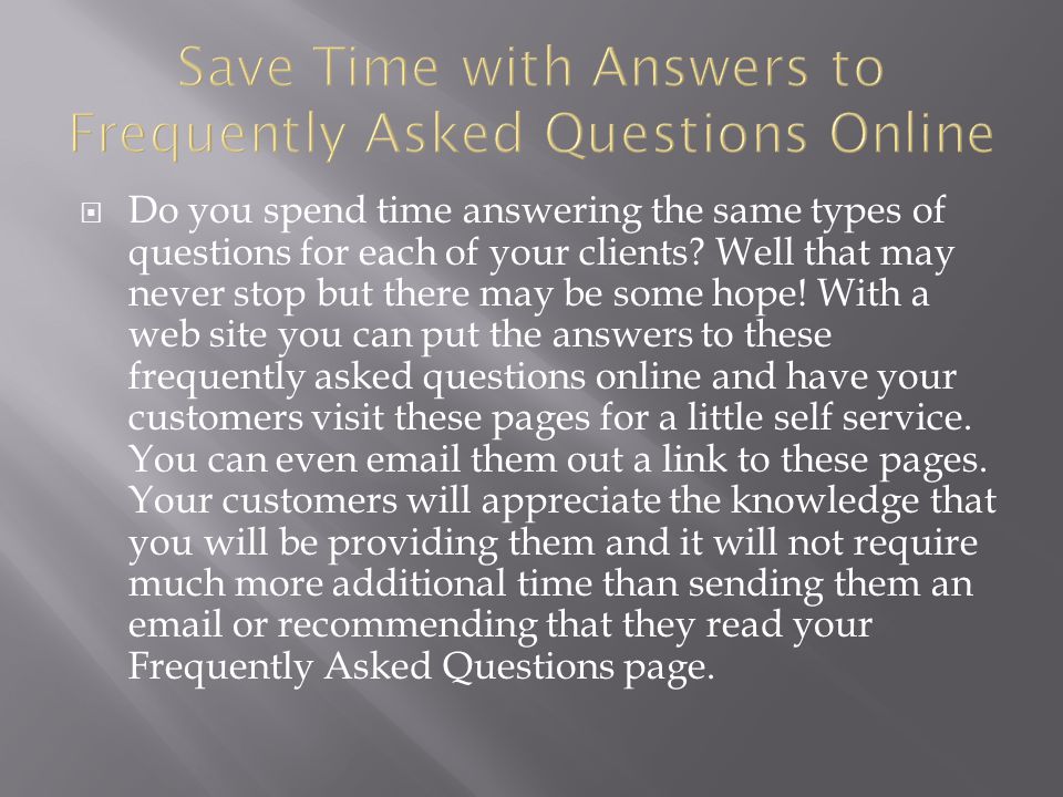  Do you spend time answering the same types of questions for each of your clients.