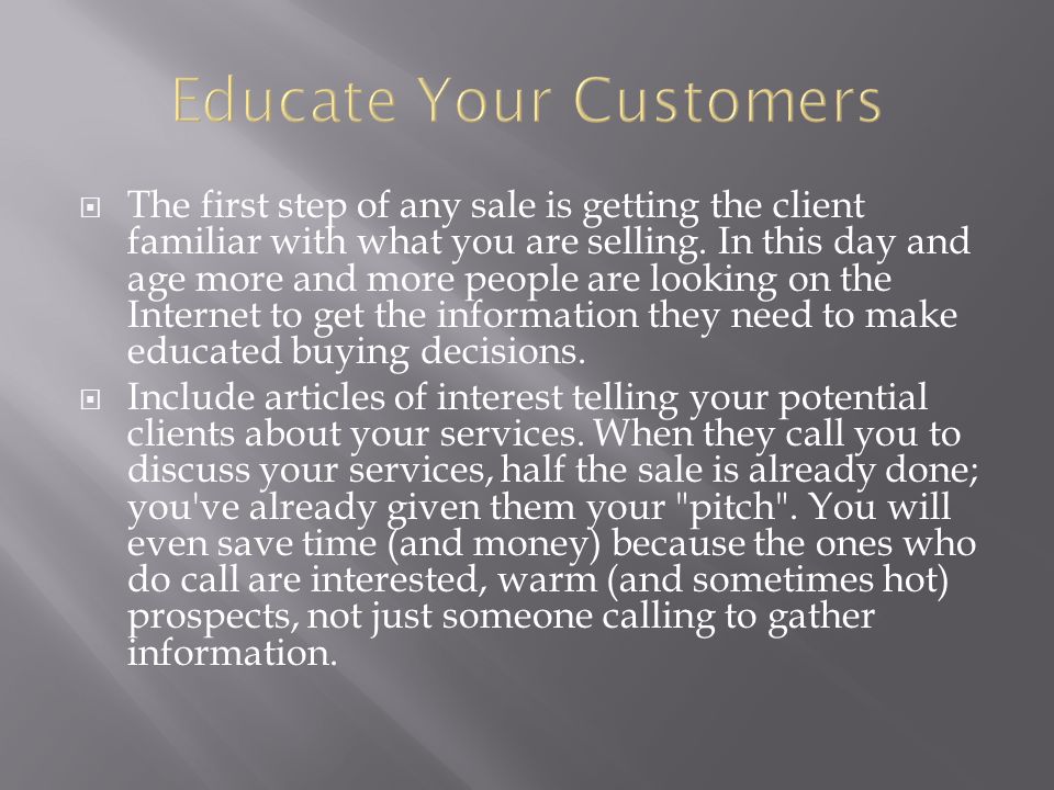  The first step of any sale is getting the client familiar with what you are selling.