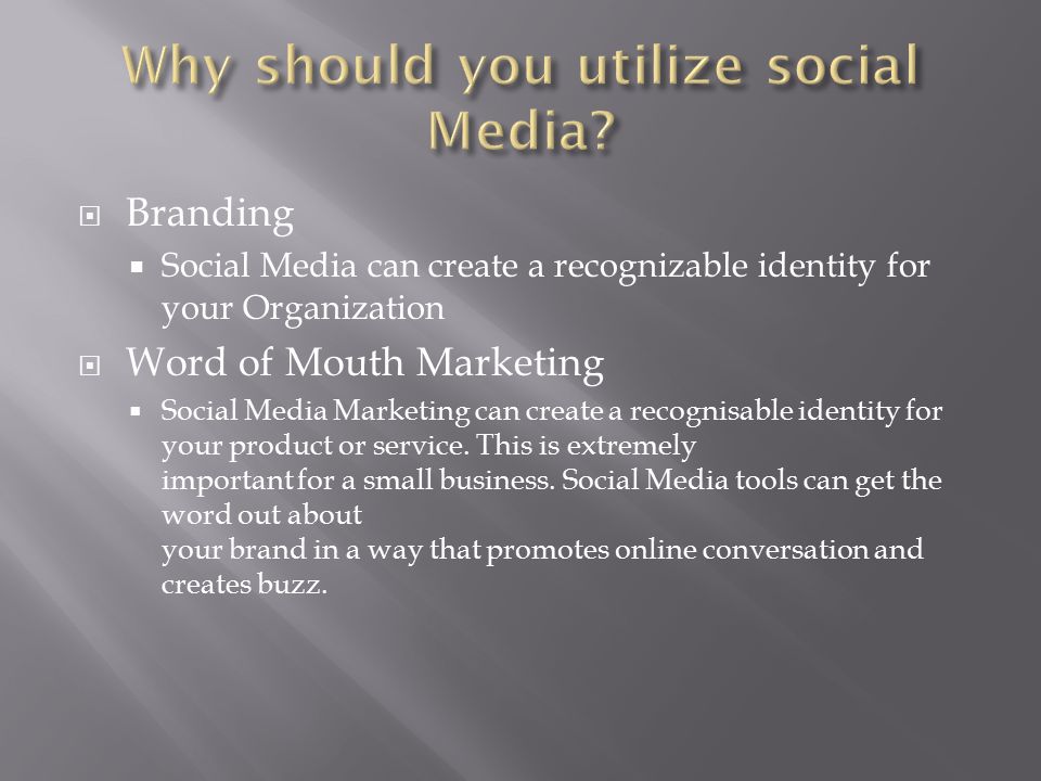  Branding  Social Media can create a recognizable identity for your Organization  Word of Mouth Marketing  Social Media Marketing can create a recognisable identity for your product or service.