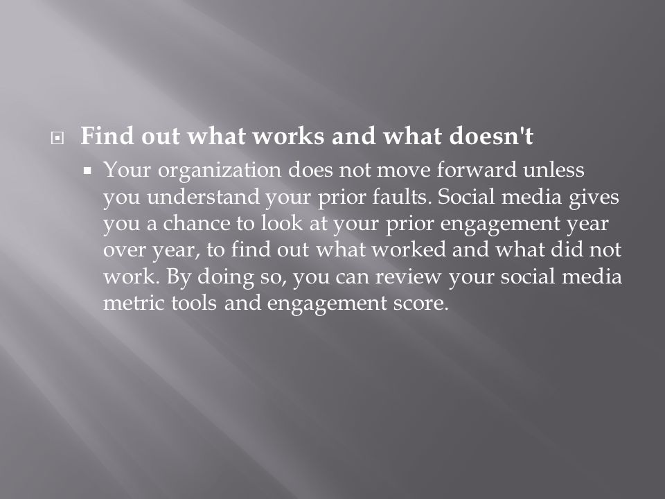  Find out what works and what doesn t  Your organization does not move forward unless you understand your prior faults.