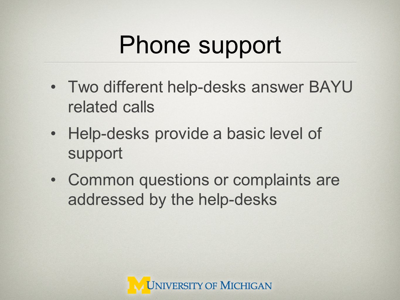 Phone support Two different help-desks answer BAYU related calls Help-desks provide a basic level of support Common questions or complaints are addressed by the help-desks