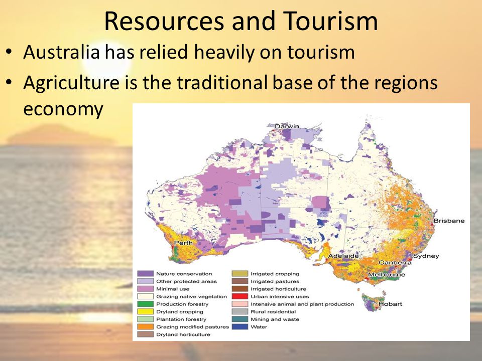Resources and Tourism Australia has relied heavily on tourism Agriculture is the traditional base of the regions economy
