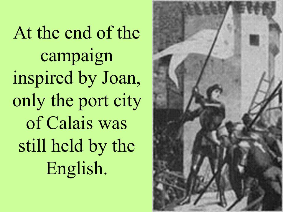 Joan of Arc met with unexpected resistance, though (movie to soon follow.)