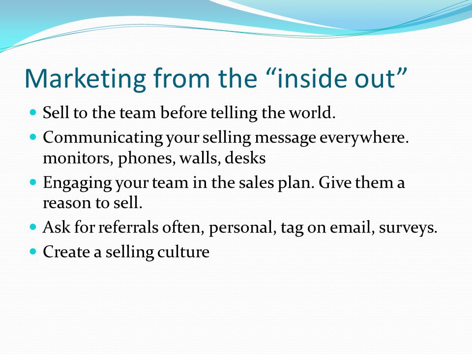 Marketing from the inside out Sell to the team before telling the world.
