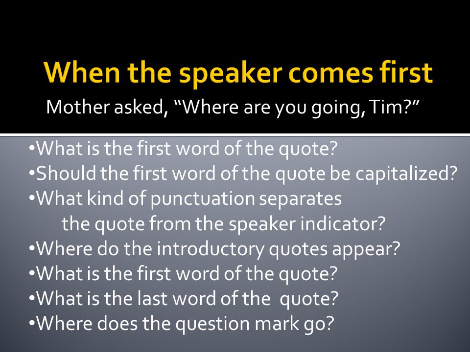 Mother asked, Where are you going, Tim What is the first word of the quote.