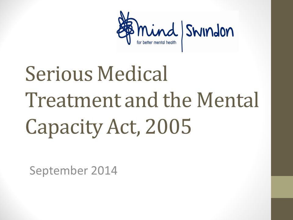 Serious Medical Treatment and the Mental Capacity Act, 2005 September 2014
