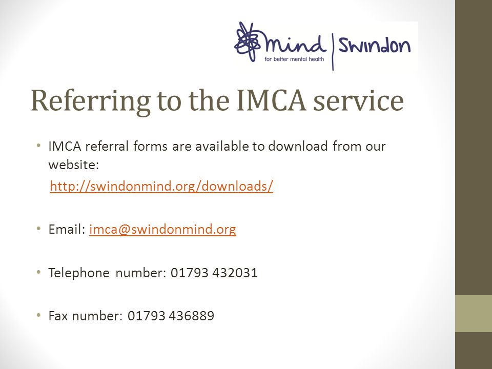 Referring to the IMCA service IMCA referral forms are available to download from our website:     Telephone number: Fax number: