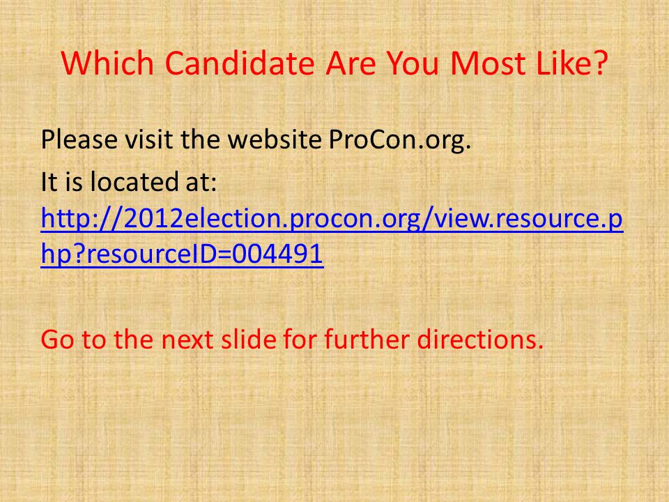 Which Candidate Are You Most Like. Please visit the website ProCon.org.