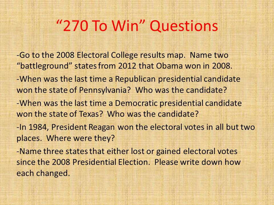 270 To Win Questions -Go to the 2008 Electoral College results map.