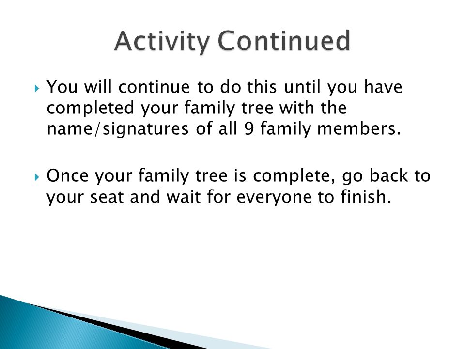  You will continue to do this until you have completed your family tree with the name/signatures of all 9 family members.
