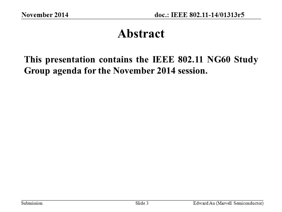 doc.: IEEE /01313r5 SubmissionSlide 3 This presentation contains the IEEE NG60 Study Group agenda for the November 2014 session.