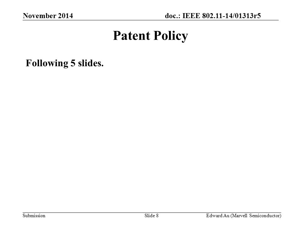 doc.: IEEE /01313r5 SubmissionSlide 8 Patent Policy Following 5 slides.