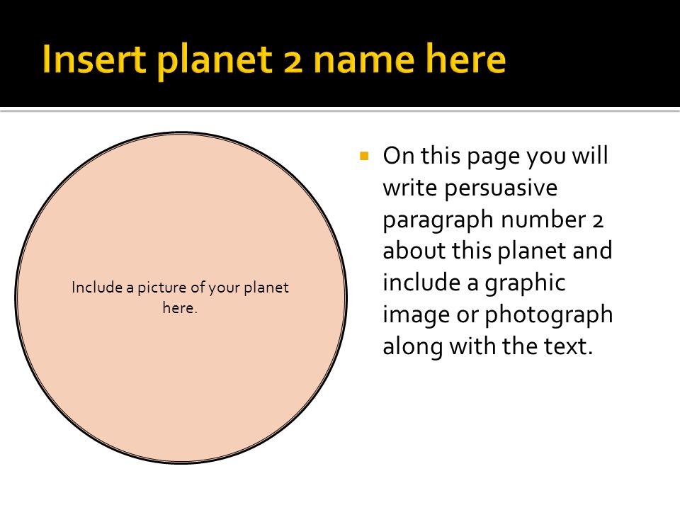  On this page you will write persuasive paragraph number 2 about this planet and include a graphic image or photograph along with the text.
