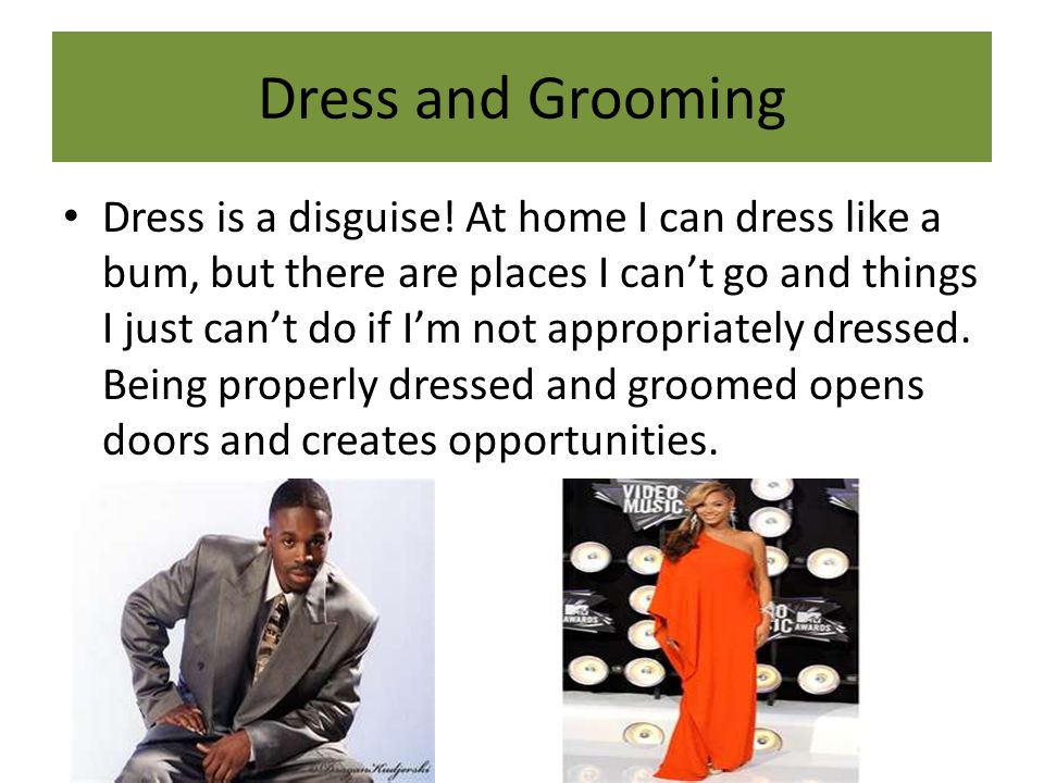 Dress and Grooming Dress is a disguise.