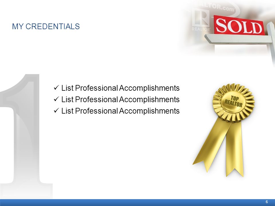 MY CREDENTIALS 6 List Professional Accomplishments