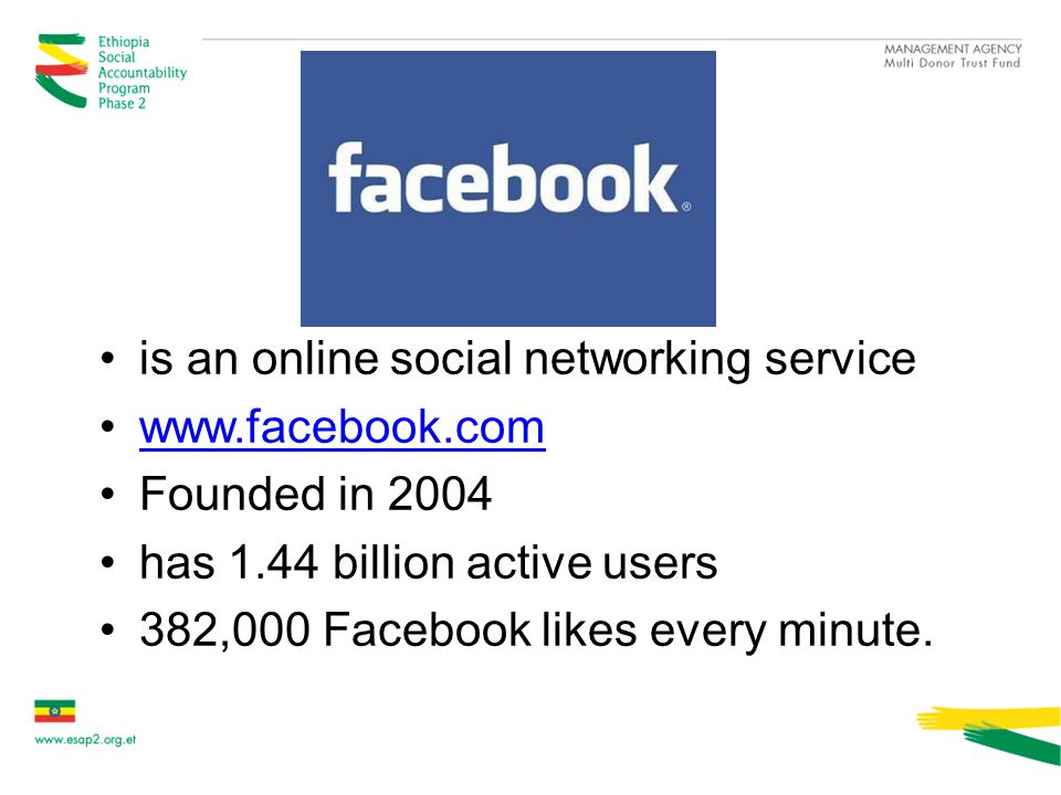 is an online social networking service   Founded in 2004 has 1.44 billion active users 382,000 Facebook likes every minute.