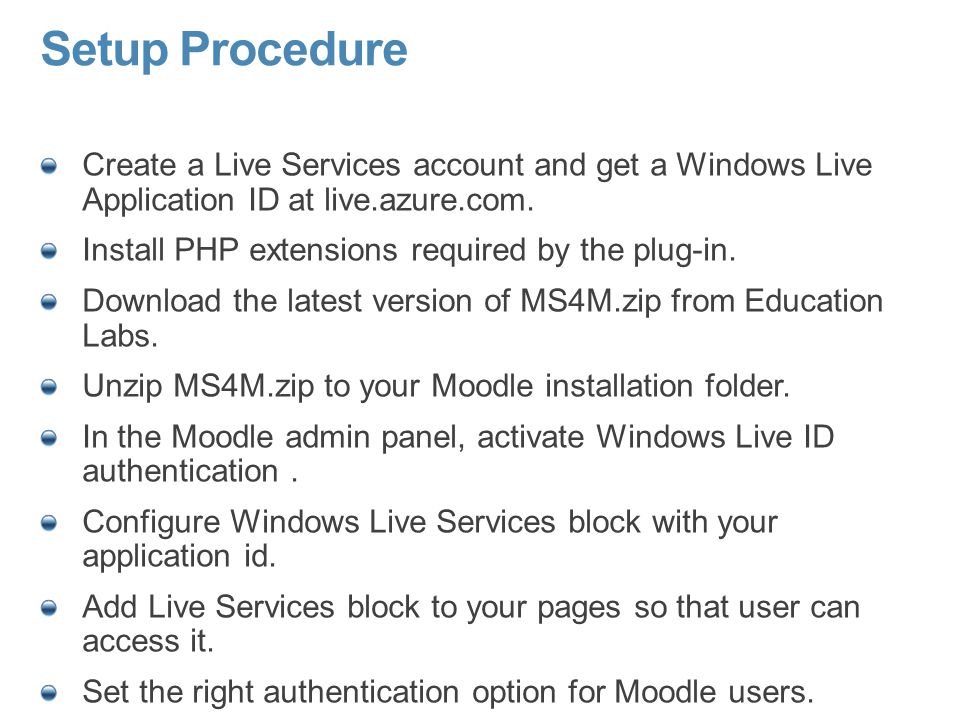 Setup Procedure Create a Live Services account and get a Windows Live Application ID at live.azure.com.