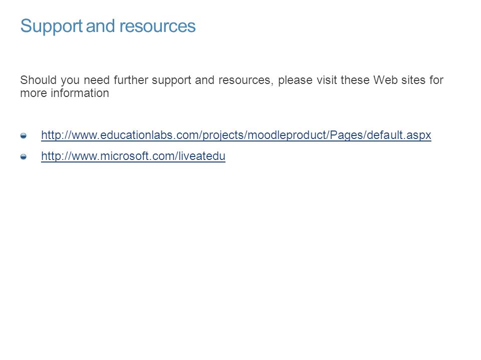 Support and resources Should you need further support and resources, please visit these Web sites for more information