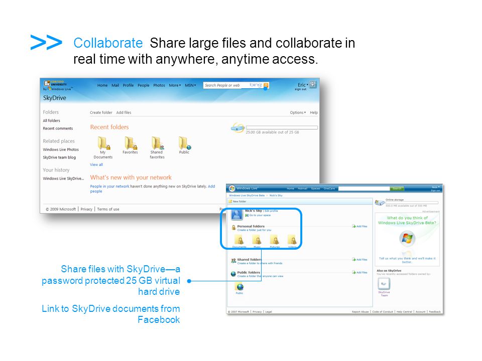 >> Collaborate Share large files and collaborate in real time with anywhere, anytime access.
