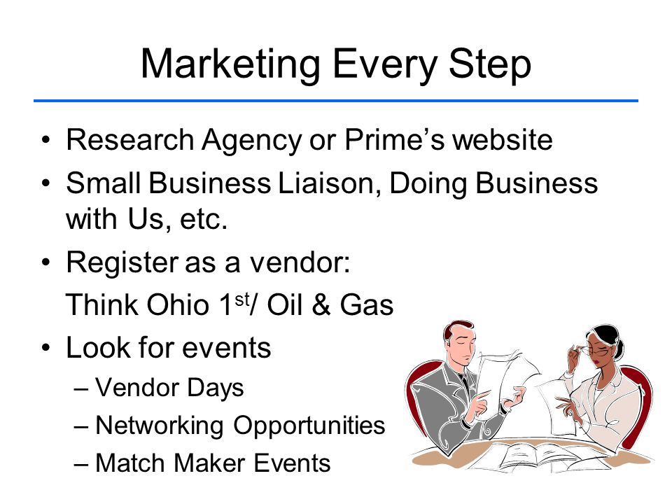 Marketing Every Step Research Agency or Prime’s website Small Business Liaison, Doing Business with Us, etc.