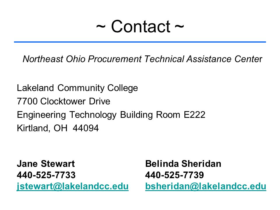 ~ Contact ~ Northeast Ohio Procurement Technical Assistance Center Lakeland Community College 7700 Clocktower Drive Engineering Technology Building Room E222 Kirtland, OH Jane Stewart Belinda Sheridan