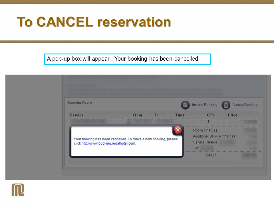 A pop-up box will appear : Your booking has been cancelled. To CANCEL reservation