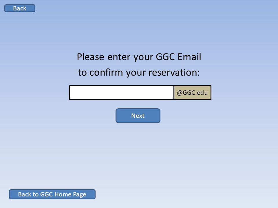 Please enter your GGC  to confirm your reservation: Next Back to GGC Home Back