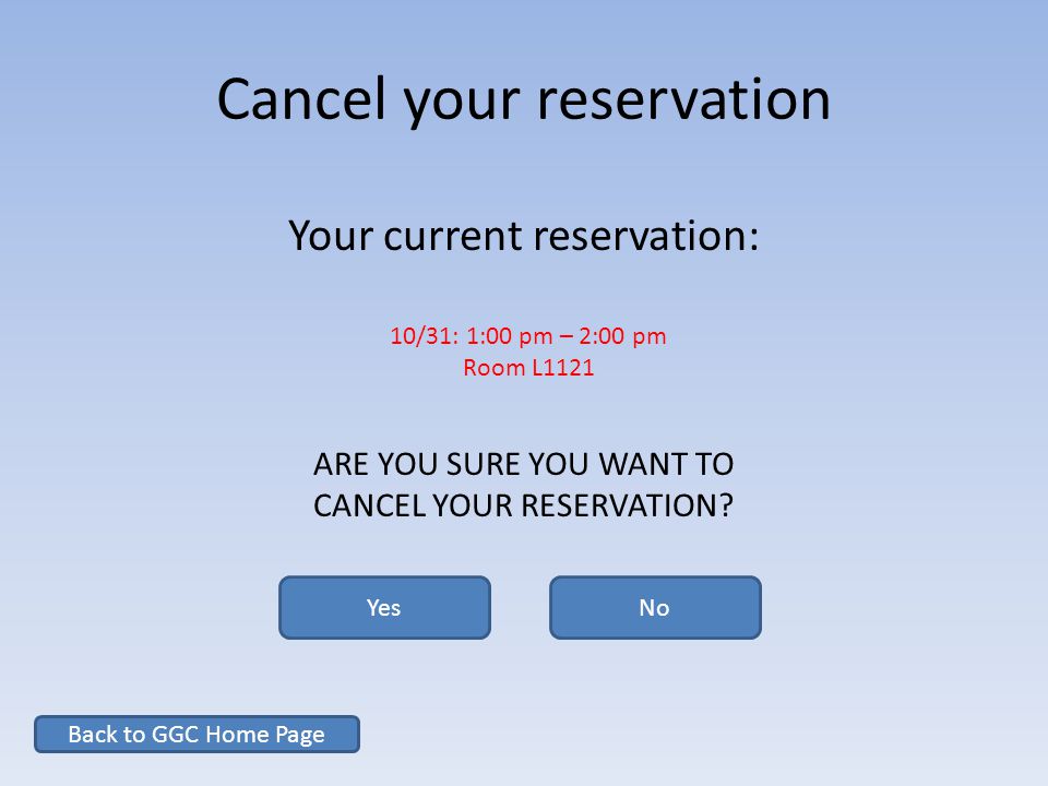 Cancel your reservation Your current reservation: 10/31: 1:00 pm – 2:00 pm Room L1121 ARE YOU SURE YOU WANT TO CANCEL YOUR RESERVATION.