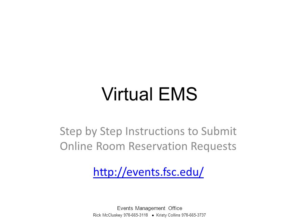 Virtual EMS Step by Step Instructions to Submit Online Room Reservation Requests   Events Management Office Rick McCluskey ● Kristy Collins