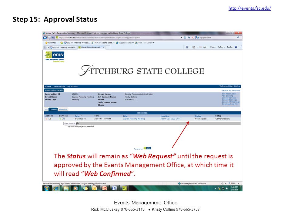 Step 15: Approval Status   Events Management Office Rick McCluskey ● Kristy Collins The Status will remain as Web Request until the request is approved by the Events Management Office, at which time it will read Web Confirmed .