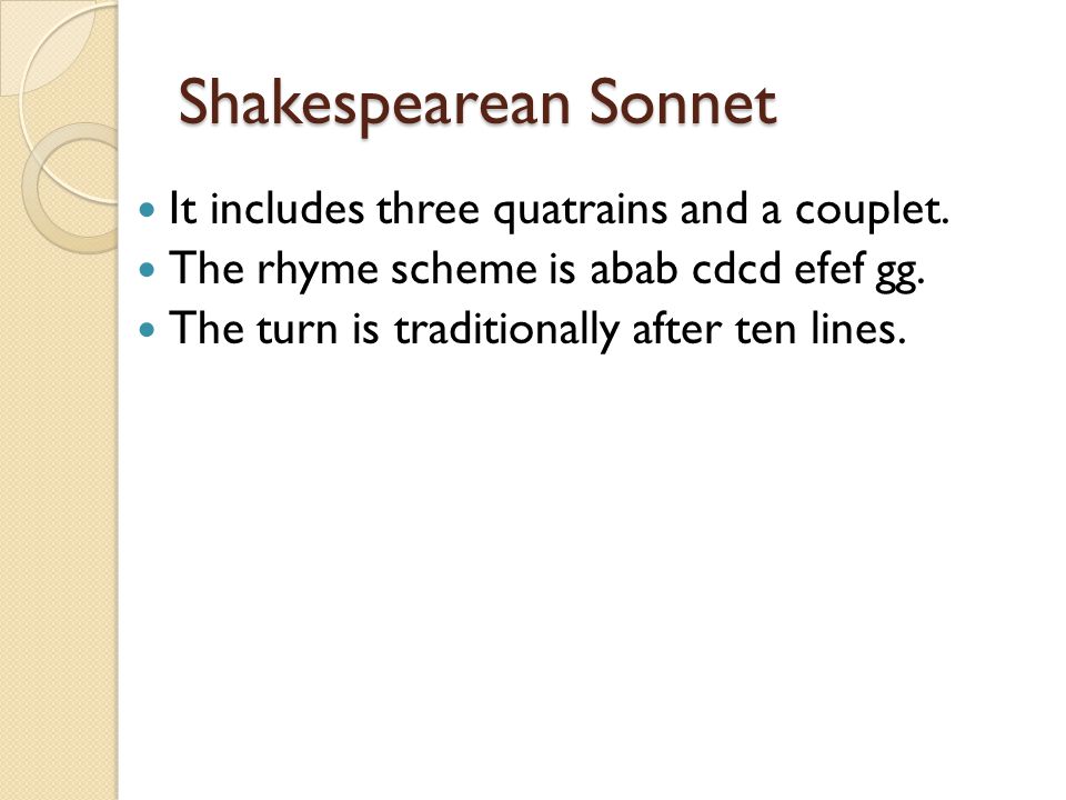 Shakespearean Sonnet It includes three quatrains and a couplet.