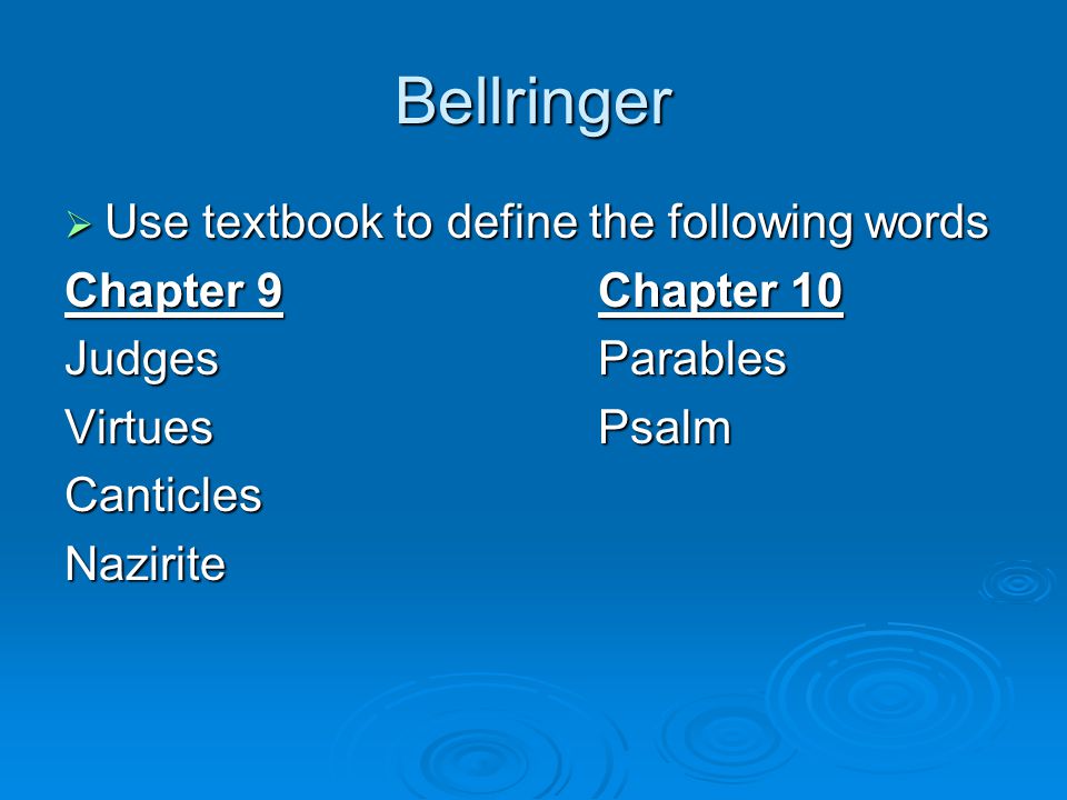 Bellringer  Use textbook to define the following words Chapter 9Chapter 10 JudgesParables VirtuesPsalm CanticlesNazirite